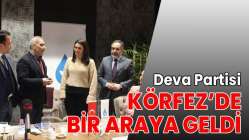 Deva Partisi yöneticileri Körfez’de bir araya geldi