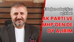 Eldoğan adaylığını açıkladı AK PARTİ VE MHP’DEN DE OY ALIRIM