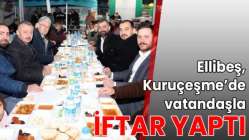 Ellibeş, Kuruçeşme’de vatandaşla iftar yaptı