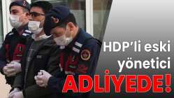 Gözaltına alınan HDP'li eski yönetici adliyede