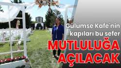 Gülümse Kafe'nin kapıları mutluluğa açılacak