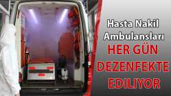 Hasta Nakil Ambulansları her gün dezenfekte ediliyor