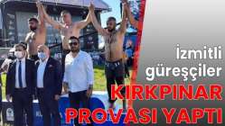 İzmitli güreşçiler Kırkpınar provası yaptı