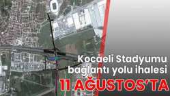 Kocaeli Stadyumu bağlantı yolu ihalesi 11 Ağustos’ta