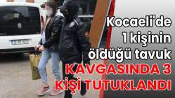 Kocaeli'de 1 kişinin öldüğü tavuk kavgasında 3 kişi tutuklandı