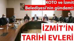 KOTO ve İzmit Belediyesi’nin gündemi: İzmit’in tarihi evleri