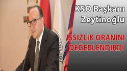 KSO Başkanı Zeytinoğlu işsizlik oranını değerlendirdi