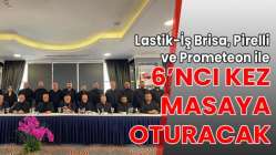 Lastik-İş Brisa, Pirelli ve Prometeon ile 6’ncı kez masaya oturacak