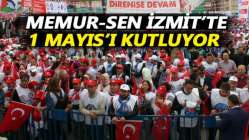 Memur-Sen İzmit'te 1 Mayıs'ı kutluyor