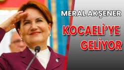 Meral Akşener Kocaeli’ye geliyor