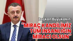 "Miraç Kandilimiz tüm insanlığın miracı olsun"