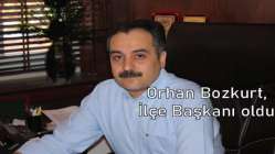 Orhan Bozkurt İlçe Başkanı oldu