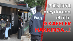 Polis kent meydanına el attı: o kafeler hakkında...!