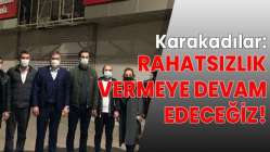 "Rahatsızlık vermeye devam edeceğiz"