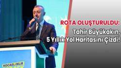 Rota Oluşturuldu: Tahir Büyükakın, 5 Yıllık Yol Haritasını Çizdi!