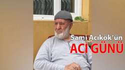 Sami Acıkök'ün acı günü