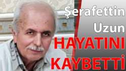 Şerafettin Uzun hayatını kaybetti