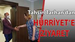 Tahsin Tarhan'dan Hürriyet'e Ziyaret