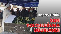 Tuncay Çalık son yolculuğuna uğurlandı