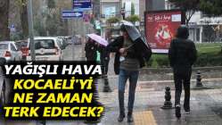 Yağışlı hava Kocaeli'yi ne zaman terk edecek?