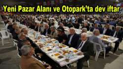 Yeni Pazar Alanı ve Otopark’ta dev iftar