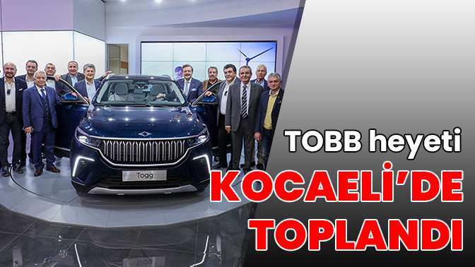 TOBB heyeti Kocaeli’de toplandı