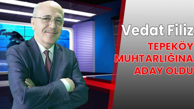 Vedat Filiz Tepeköy Muhtarlığına aday