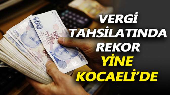 Vergi tahsilatında rekor yine Kocaelide