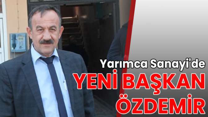 Yarımca Sanayide yeni başkan Özdemir