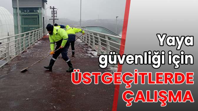 Yaya güvenliği için üstgeçitlerde çalışma