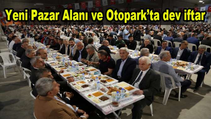 Yeni Pazar Alanı ve Otopark’ta dev iftar