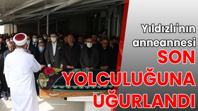 Yıldızlının anneannesi son yolculuğuna uğurlandı