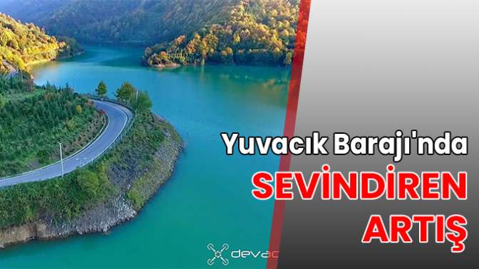 Yuvacık Barajında sevindiren artış